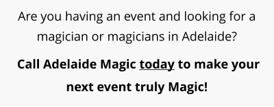 Are you having an event and looking for a magician or magicians in Adelaide?  Call Adelaide Magic today to make your next event truly Magic!